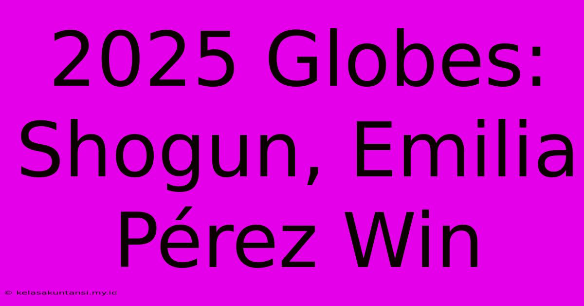 2025 Globes: Shogun, Emilia Pérez Win