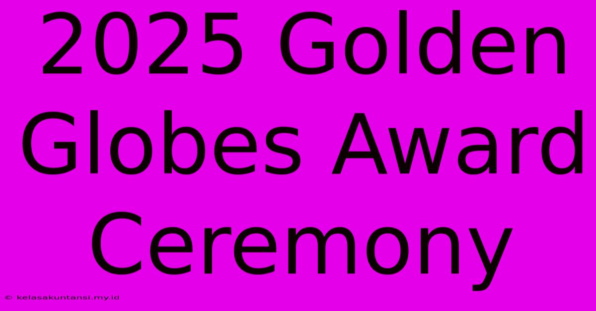 2025 Golden Globes Award Ceremony