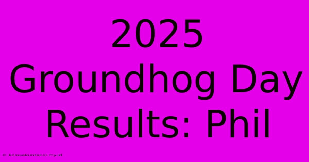 2025 Groundhog Day Results: Phil