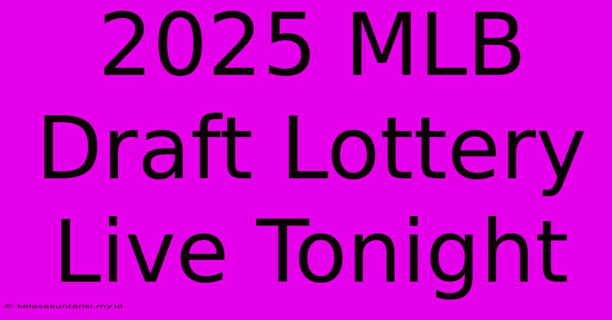 2025 MLB Draft Lottery Live Tonight