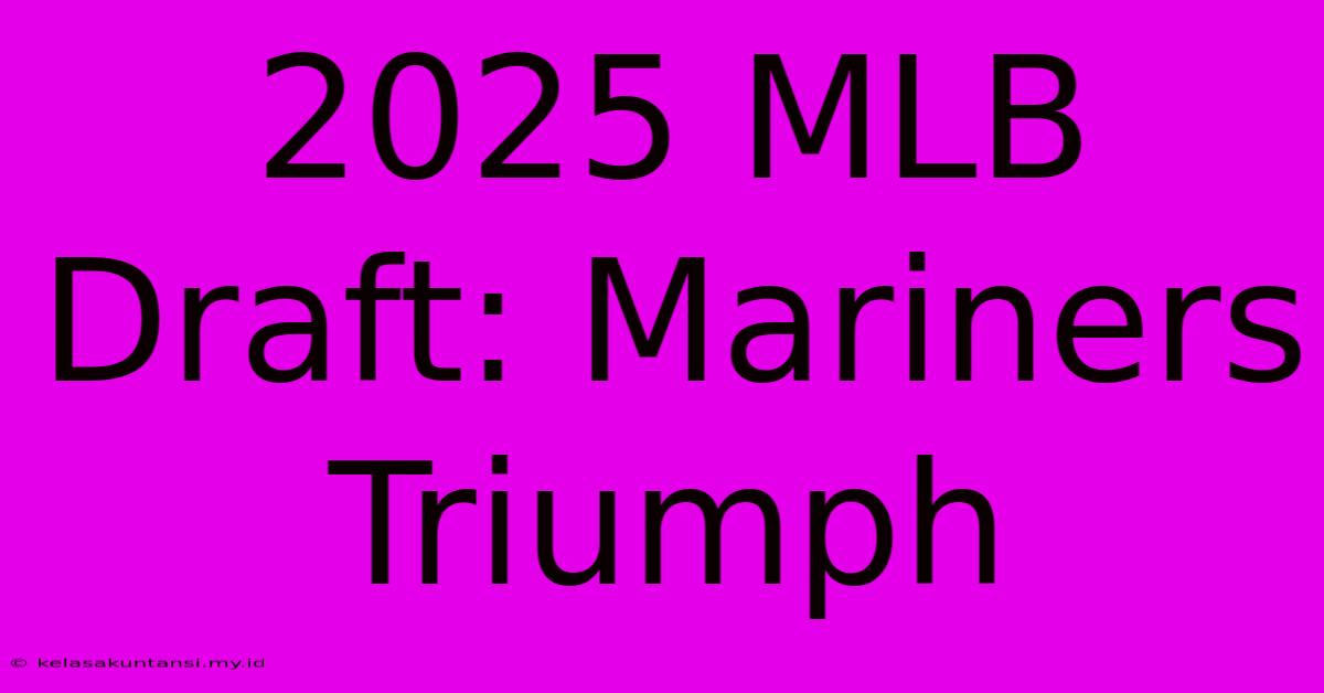 2025 MLB Draft: Mariners Triumph