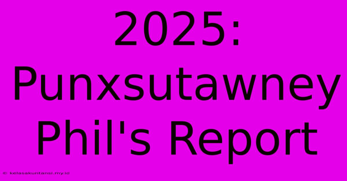 2025: Punxsutawney Phil's Report