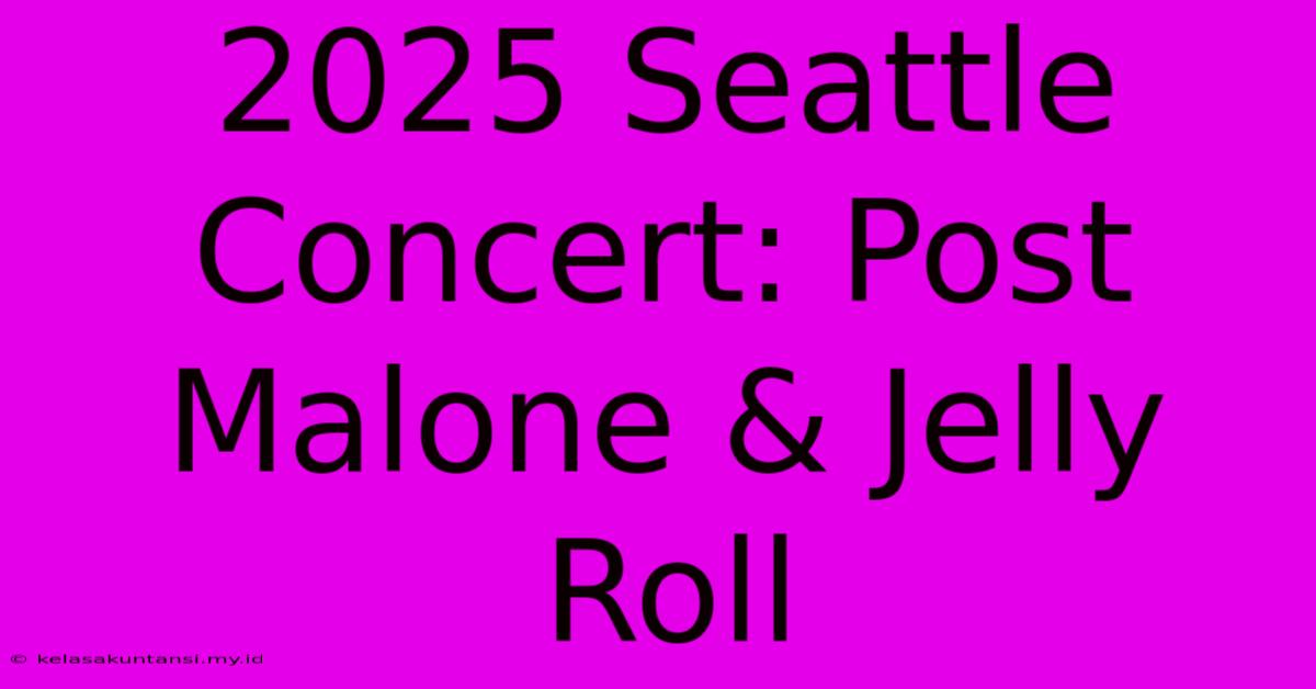 2025 Seattle Concert: Post Malone & Jelly Roll