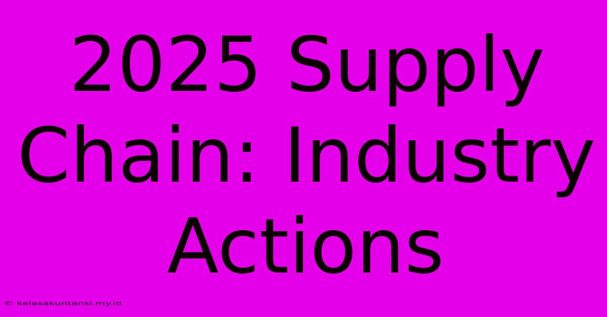 2025 Supply Chain: Industry Actions