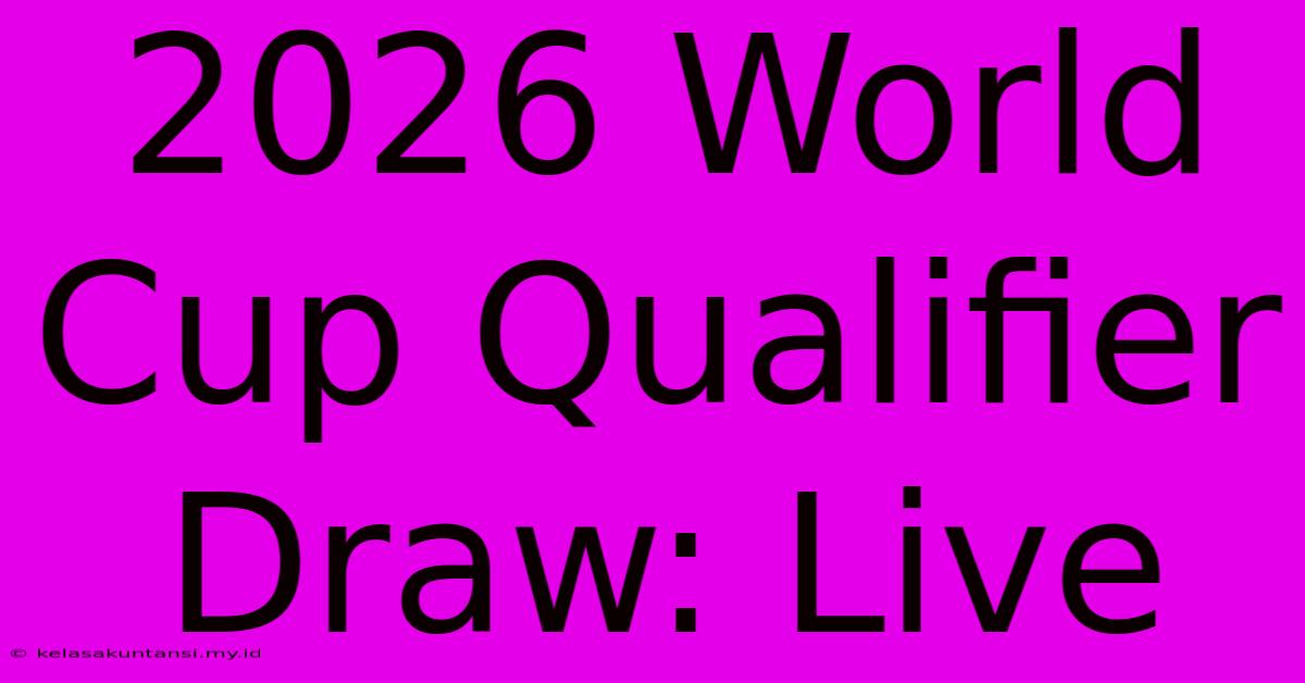 2026 World Cup Qualifier Draw: Live