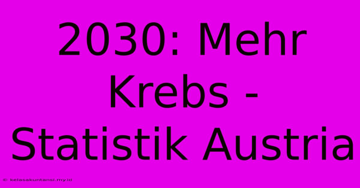 2030: Mehr Krebs - Statistik Austria