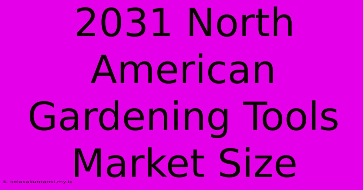 2031 North American Gardening Tools Market Size