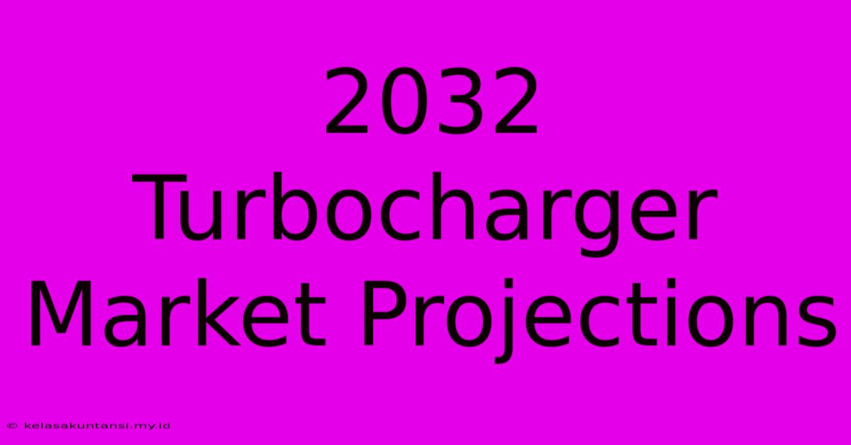 2032 Turbocharger Market Projections