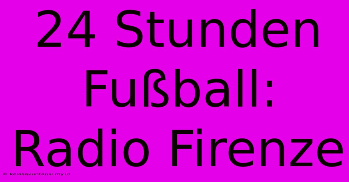 24 Stunden Fußball: Radio Firenze