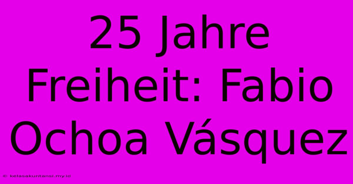 25 Jahre Freiheit: Fabio Ochoa Vásquez 25 Jahre Freiheit: Fabio Ochoa Vásquez