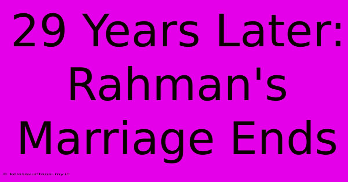 29 Years Later: Rahman's Marriage Ends