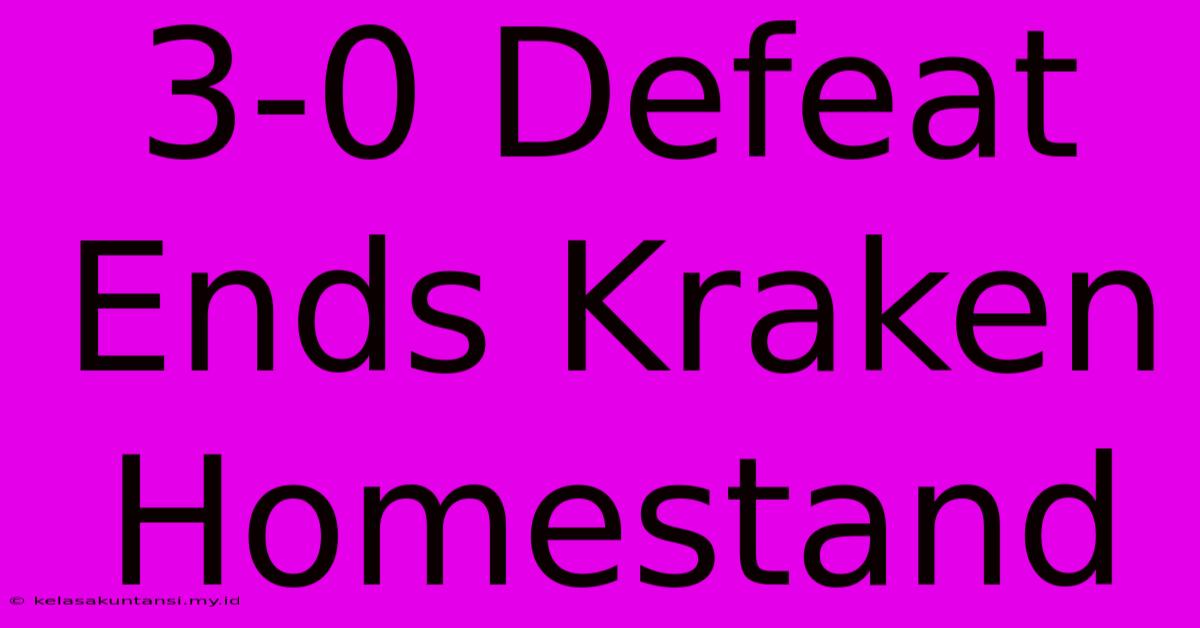 3-0 Defeat Ends Kraken Homestand