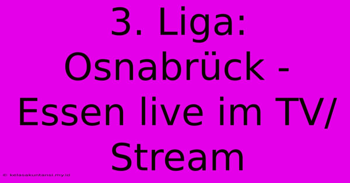 3. Liga: Osnabrück - Essen Live Im TV/Stream