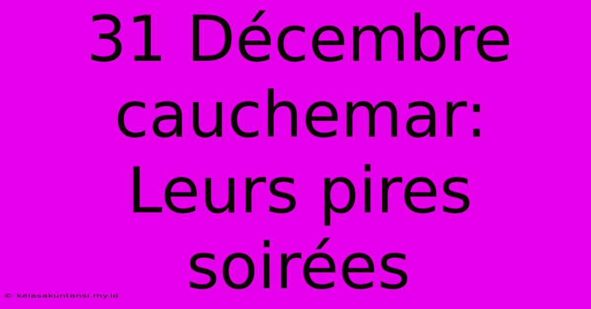 31 Décembre Cauchemar:  Leurs Pires Soirées