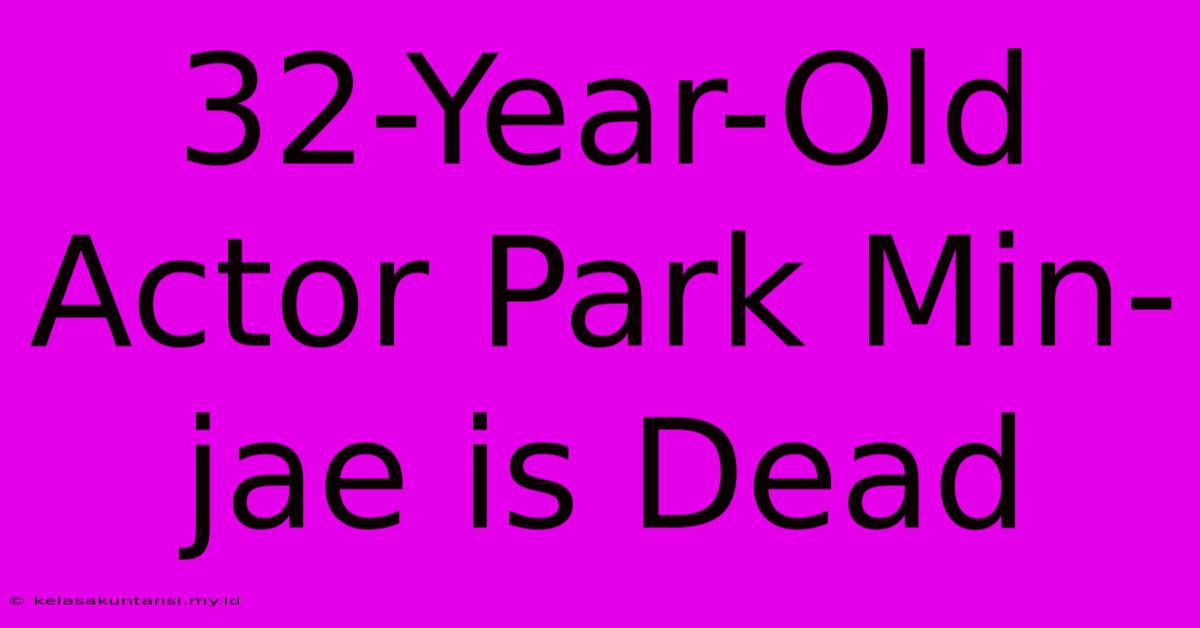 32-Year-Old Actor Park Min-jae Is Dead