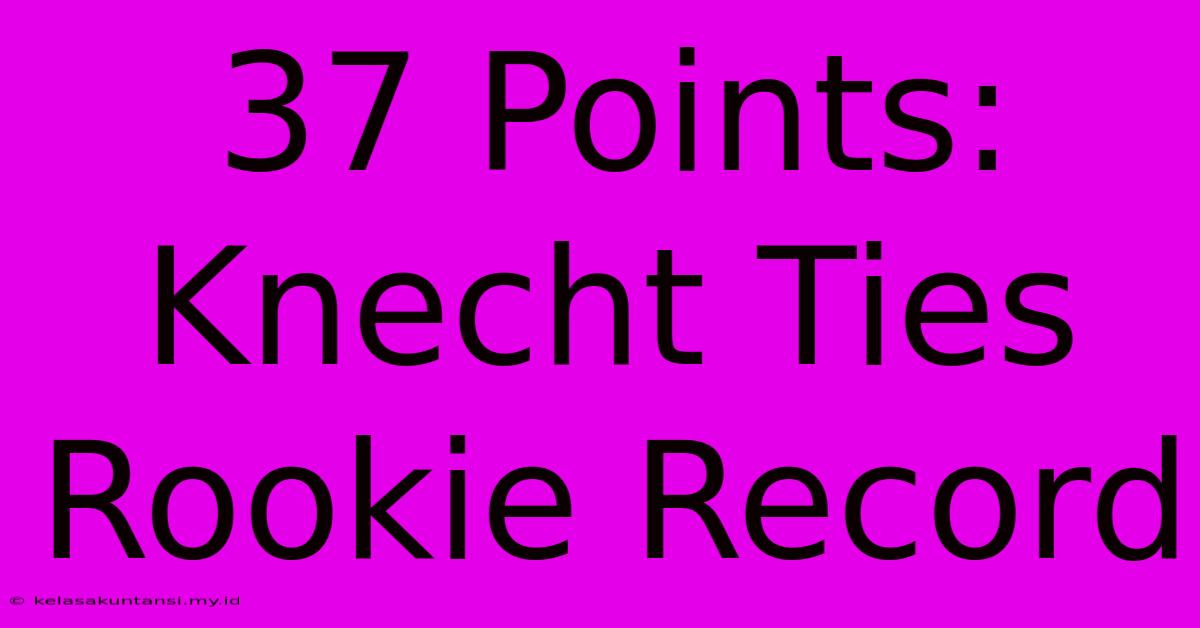 37 Points: Knecht Ties Rookie Record