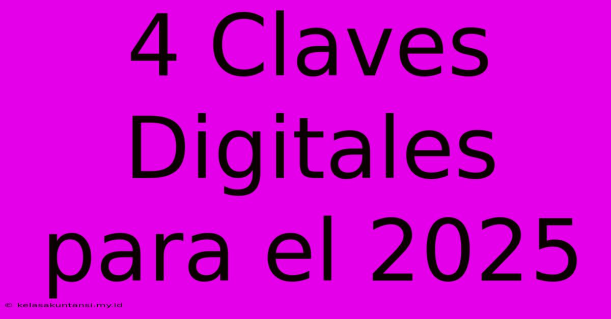 4 Claves Digitales Para El 2025