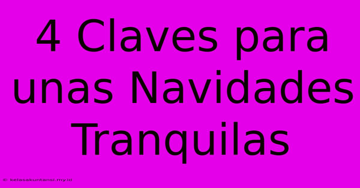 4 Claves Para Unas Navidades Tranquilas