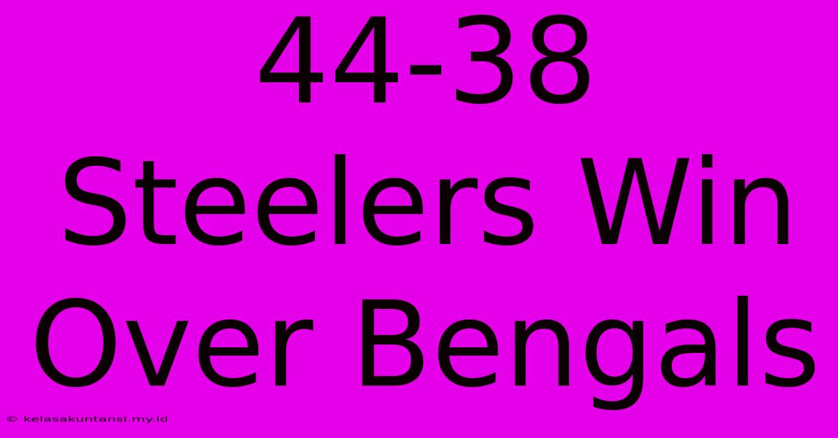 44-38 Steelers Win Over Bengals