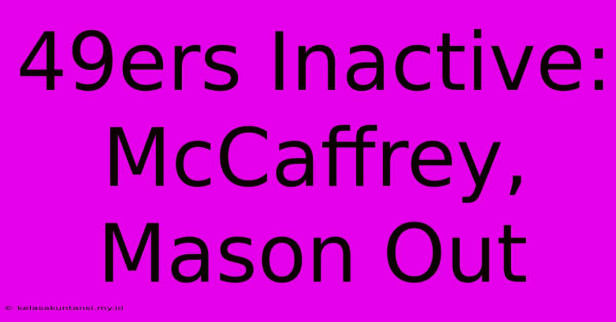 49ers Inactive: McCaffrey, Mason Out