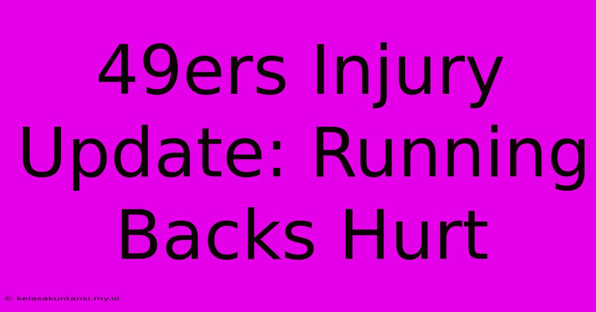 49ers Injury Update: Running Backs Hurt