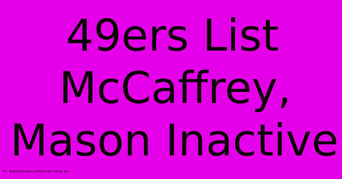 49ers List McCaffrey, Mason Inactive