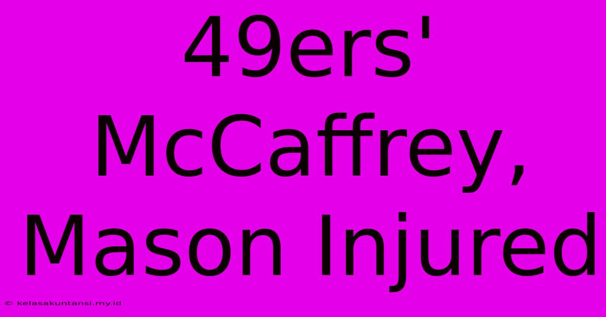 49ers' McCaffrey, Mason Injured