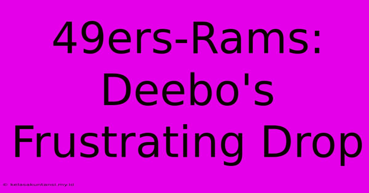 49ers-Rams: Deebo's Frustrating Drop