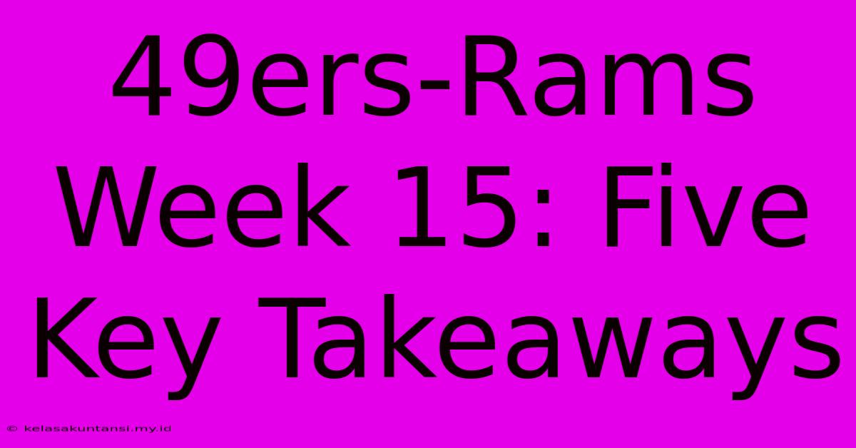 49ers-Rams Week 15: Five Key Takeaways