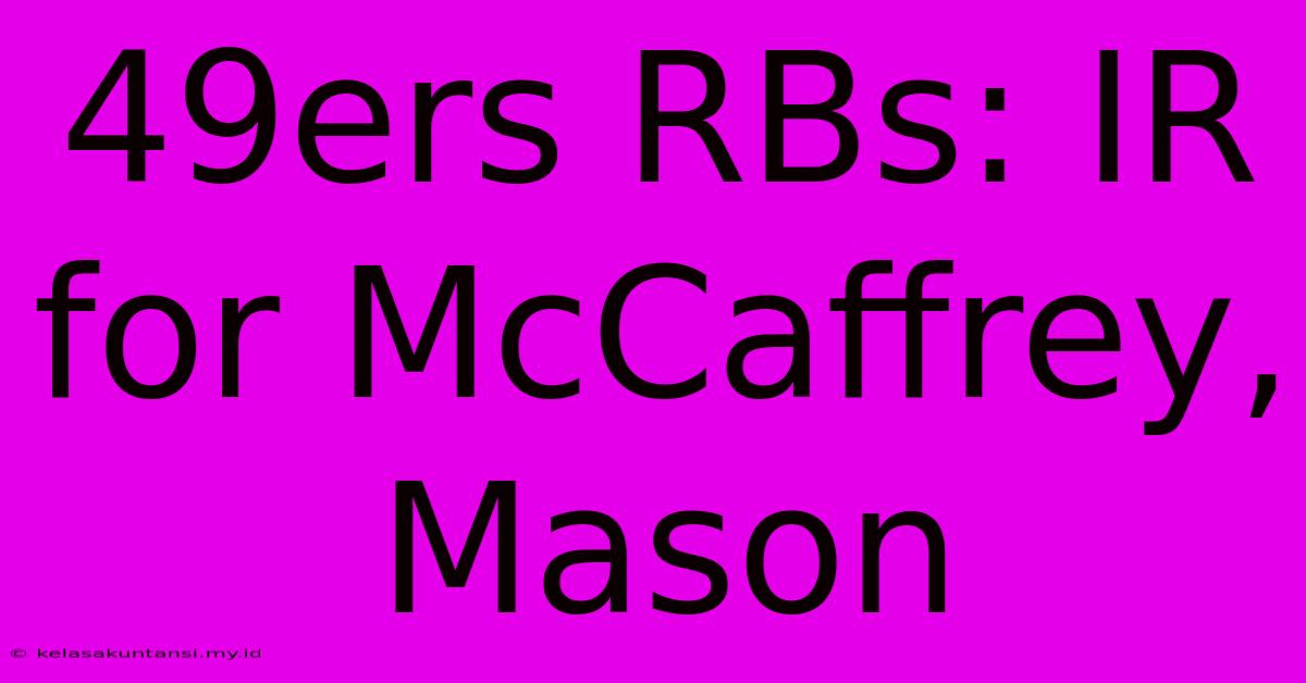 49ers RBs: IR For McCaffrey, Mason