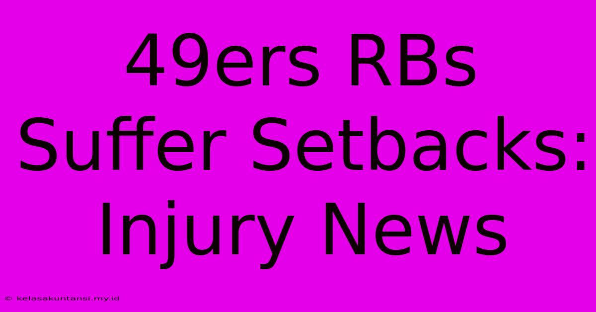 49ers RBs Suffer Setbacks: Injury News