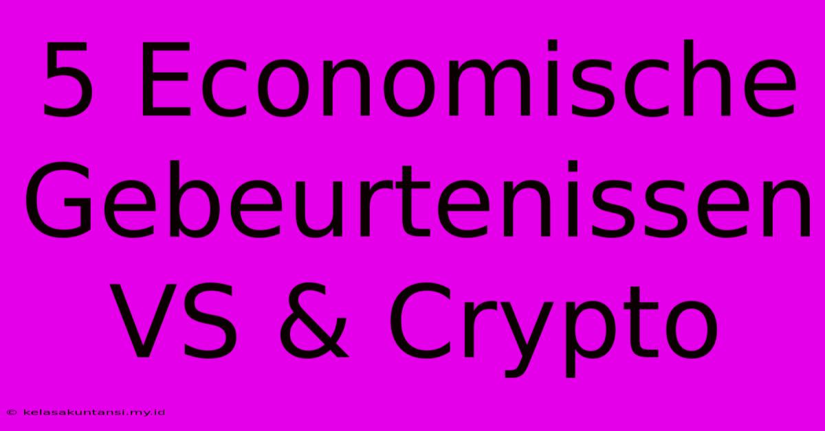 5 Economische Gebeurtenissen VS & Crypto