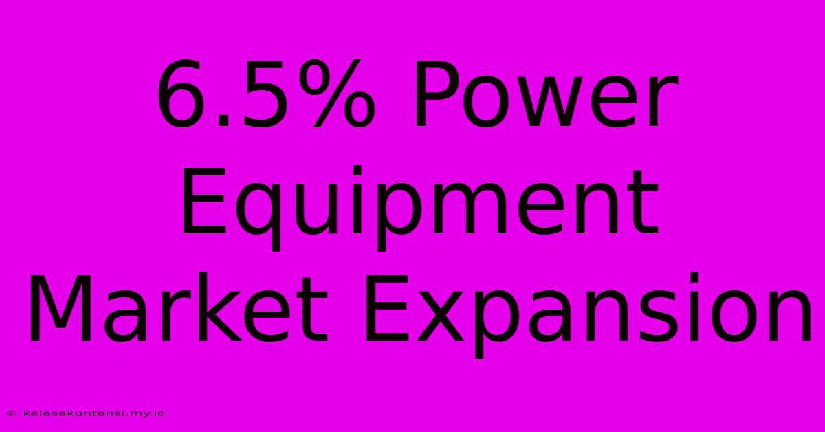 6.5% Power Equipment Market Expansion