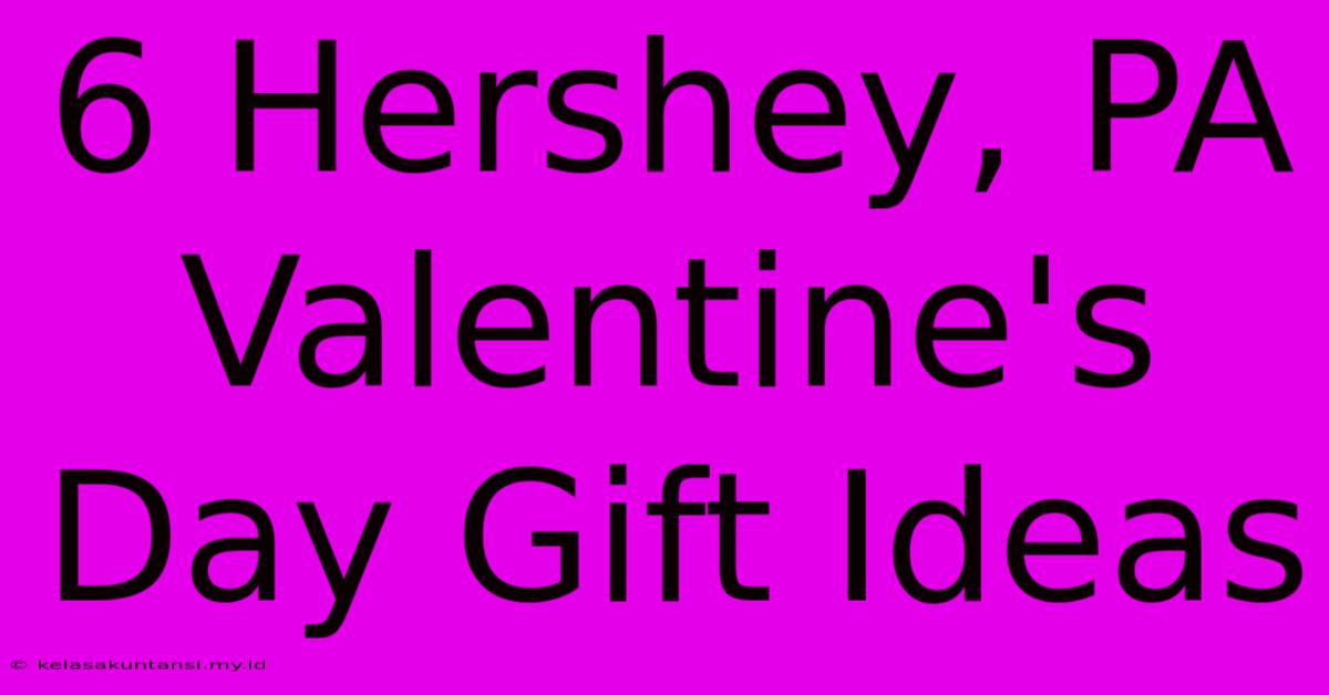 6 Hershey, PA Valentine's Day Gift Ideas