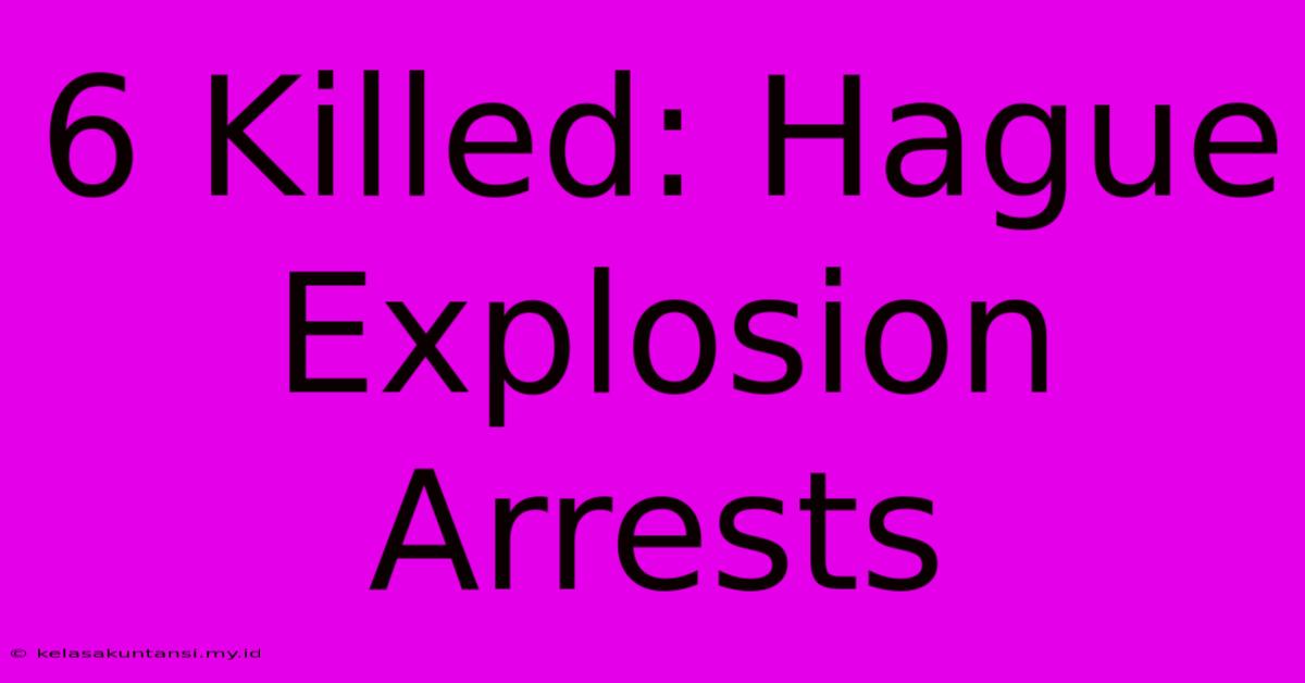 6 Killed: Hague Explosion Arrests