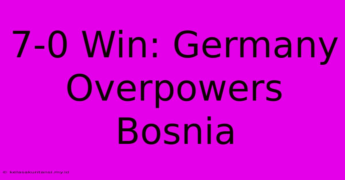 7-0 Win: Germany Overpowers Bosnia