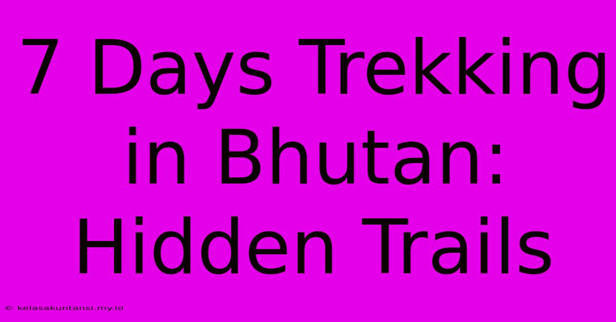 7 Days Trekking In Bhutan: Hidden Trails