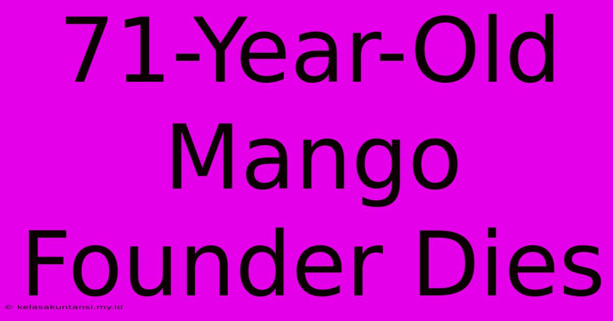 71-Year-Old Mango Founder Dies