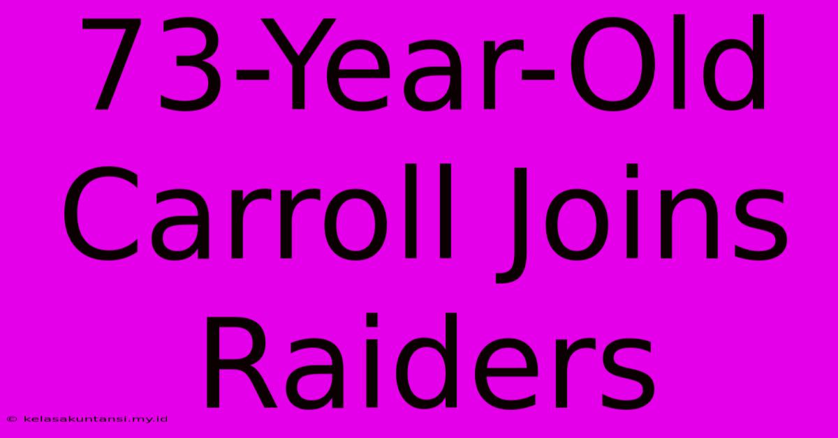 73-Year-Old Carroll Joins Raiders