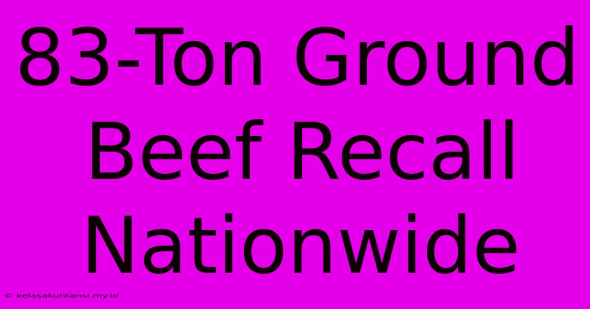 83-Ton Ground Beef Recall Nationwide