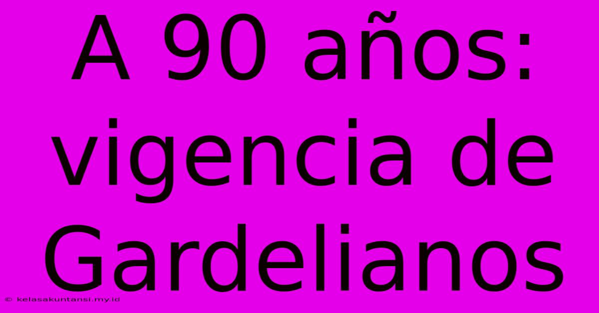 A 90 Años: Vigencia De Gardelianos