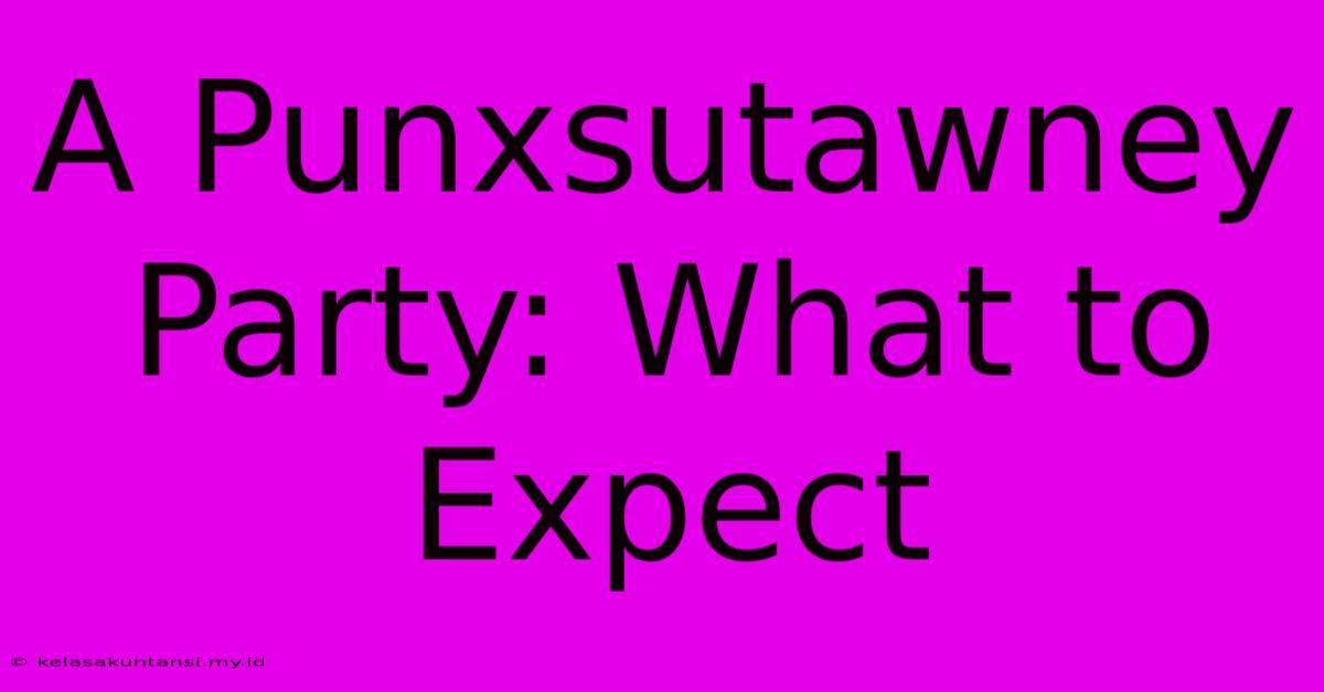 A Punxsutawney Party: What To Expect