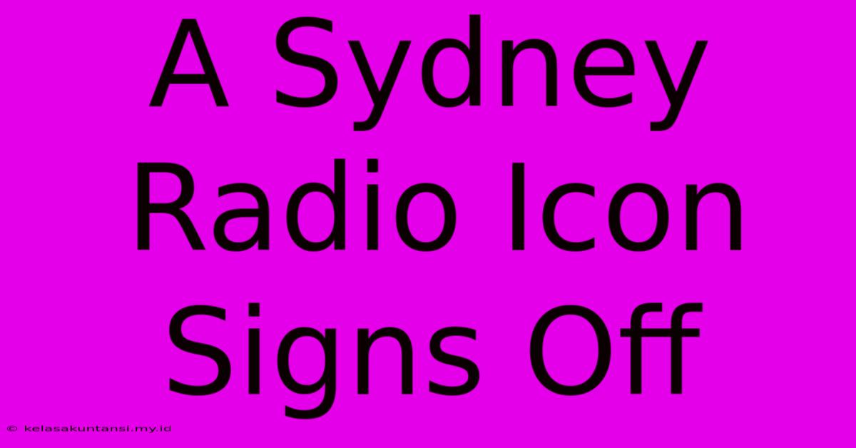 A Sydney Radio Icon Signs Off