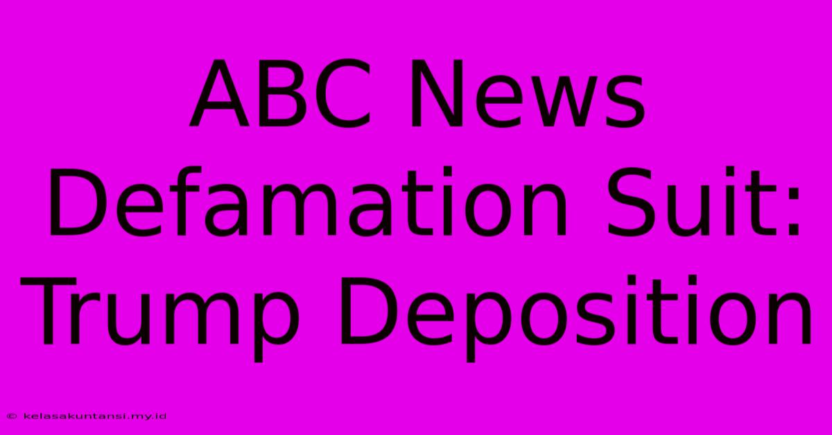 ABC News Defamation Suit: Trump Deposition