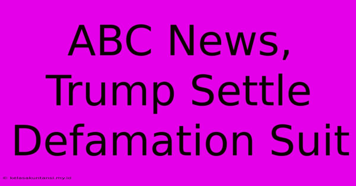 ABC News, Trump Settle Defamation Suit