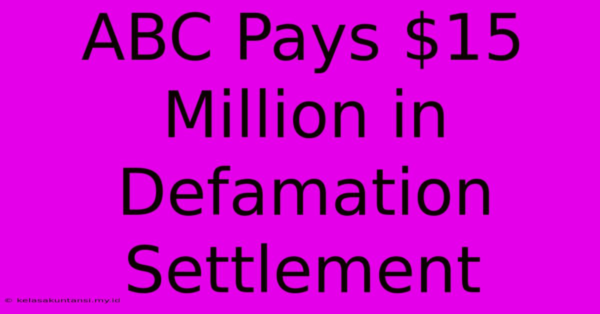 ABC Pays $15 Million In Defamation Settlement