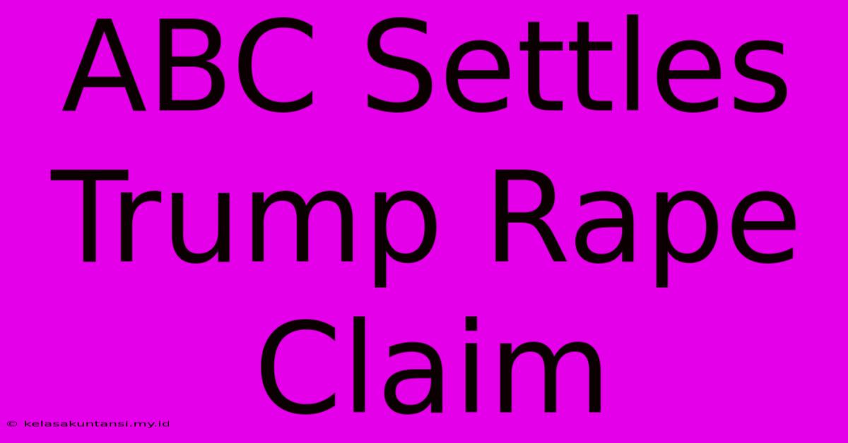 ABC Settles Trump Rape Claim