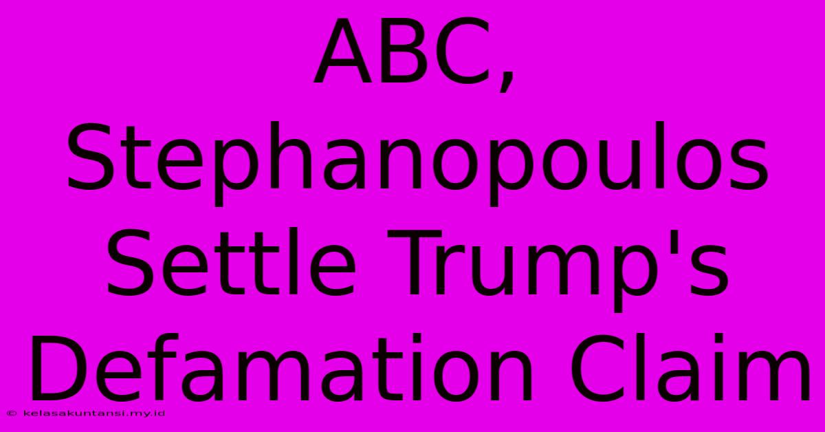 ABC, Stephanopoulos Settle Trump's Defamation Claim