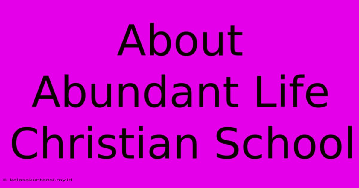 About Abundant Life Christian School