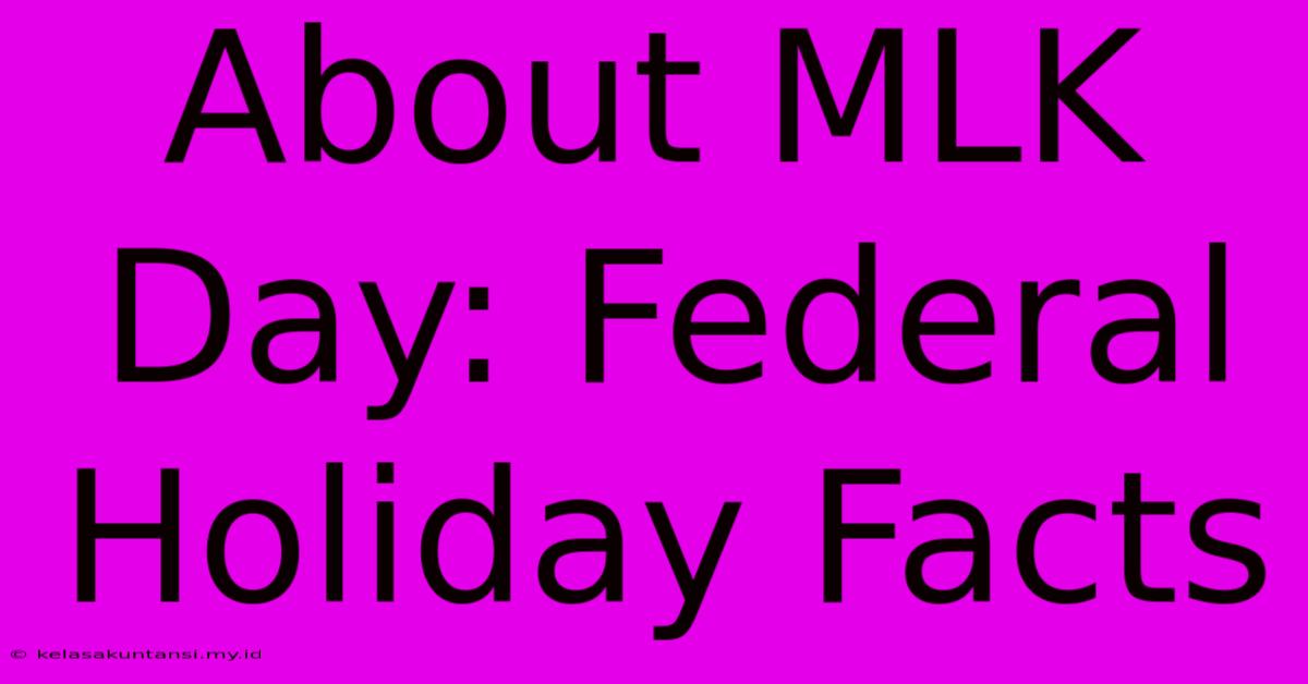 About MLK Day: Federal Holiday Facts